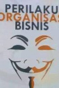 PERILAKU ORGANIASI BISNIS